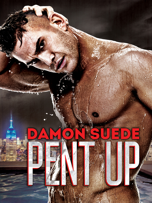 Title details for Pent Up by Damon Suede - Available